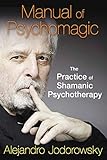 Manual of Psychomagic: The Practice of Shamanic Psychotherapy (English Edition)