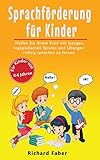 Sprachförderung für Kinder: Helfen Sie Ihrem Kind mit lustigen, logopädischen Spielen und Übungen richtig sprechen zu lernen (für Kinder von 0-6 Jahren)