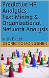 Predictive HR Analytics, Text Mining & Organizational Network Analysis: with Excel (English Edition)