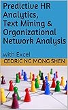 Predictive HR Analytics, Text Mining & Organizational Network Analysis: with Excel (English Edition)