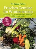 Frisches Gemüse im Winter ernten: Die besten Sorten und einfachsten Methoden für Garten und Balkon. Poster mit praktischem Anbau- und Erntekalender. 77 verschiedene Gemü