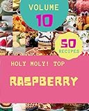 Holy Moly! Top 50 Raspberry Recipes Volume 10: An Inspiring Raspberry Cookbook for Y