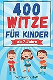 Witze für Kinder: Mit über 400 der lustigsten Witze für Kinder und Spaßvögel ab 7 Jahren, das Witzebuch mit tränenreicher Lachgarantie, bestens geeignet zum Auswendiglernen und W