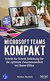 Microsoft Teams Kompakt: Schritt für Schritt Anleitung für die optimale Zusammenarbeit im Home Office. Inkl. der beliebtesten Add-O