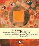 Sensus Religion - Vom Glaubenssinn und Sinn des Glaubens - Unterrichtswerk für katholische Religionslehre in der Oberstufe: Schülerb