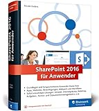 SharePoint 2016 für Anwender: Das Praxisbuch mit vielen sofort einsetzbaren Lösung