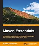 Maven Essentials: Get started with the essentials of Apache Maven and get your build automation system up and running quickly (English Edition)