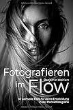 Fotografieren im Flow: 50 wertvolle Tipps für deine Entwicklung in der Portraitfotog