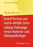 Rudolf Virchow und Gustav Adolph Spiess: Cellular-Pathologie versus Humoral- und Solidarpathologie (Klassische Texte der Wissenschaft)