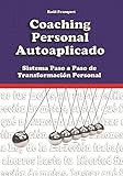 Coaching Personal Autoaplicado: Sistema Paso a Paso de Transformación Personal (live coaching - coaching de vida) (Spanish Edition)