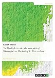 Nachhaltigkeit oder Greenwashing? Ökologisches Marketing in U