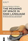 The Meaning of Space in Sign Language: Reference, Specificity and Structure in Catalan Sign Language Discourse (Sign Languages and Deaf Communities [SLDC] Book 4) (English Edition)