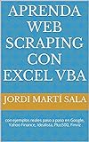 Aprenda web scraping con Excel VBA: con ejemplos reales paso a paso en Google, Yahoo Finance, Idealista, Plus500, Finviz (Spanish Edition)