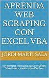Aprenda web scraping con Excel VBA: con ejemplos reales paso a paso en Google, Yahoo Finance, Idealista, Plus500, Finviz (Spanish Edition)