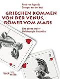 Griechen kommen von der Venus, Römer vom Mars: Eine etwas andere Einführung in die Antike (Beck'sche Reihe)