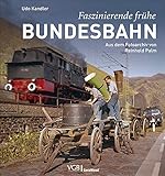 Bildband: Faszinierende frühe Bundesbahn. Aus dem Fotoarchiv von Reinhold Palm. Eisenbahnromantik in Bilddokumente aus den 1950er- und 1960er-J