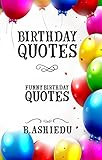 Birthday Quotes: Funny Birthday Quotes (Funny Quotes, Quotes about Birthdays, Family Quotes, Happy Quotes) (English Edition)