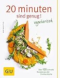 20 Minuten sind genug - Vegetarisch: Über 120 schnelle Rezepte aus der frischen Küche (GU Themenkochbuch)|GU Themenkochb