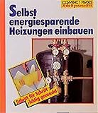 Selbst energiesparende Heizungen einbauen (Compact-Praxis 'do it yourself')