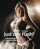 Just one Flash!: Tolle Fotos mit nur einem B