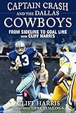 Captain Crash and the Dallas Cowboys: From Sideline to Goal Line with Cliff H