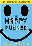 Roche, D: The Happy Runner: Love the Process, Get Faster, Run Long