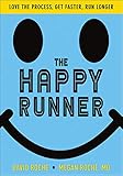 Roche, D: The Happy Runner: Love the Process, Get Faster, Run Long