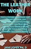THE LEATHER WORK: THICK COWHIDE HANDMADE STIFF LEATHER MATERIAL FOR CRAFT/TOOLING/CAVING/HOBBY WORKSHOP FIRM VEGETABLE TANNED FULL GRAIN TOOLING LEATHER ... TANNED FULL GRAIN DESIGN (English Edition)