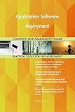 Application Software deployment All-Inclusive Self-Assessment - More than 700 Success Criteria, Instant Visual Insights, Comprehensive Spreadsheet Dashboard, Auto-Prioritized for Quick R