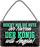 Blechschilder Lustiger Angel Spruch: “Reicht Mir die Rute der König Will Angeln!” Deko Schild Hängeschild Witziges Geschenk zum Geburtstag oder Weihnachten für alle Angel Fans & Angler 18x12