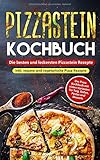 Pizzastein Kochbuch - Die besten und leckersten Pizzastein Rezepte inkl. vegane und vegetarische Pizza Rezepte: Das Pizza Kochbuch mit vielen Varianten für Teig, Soßen, Pestos und D