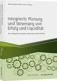 Integrierte Planung und Steuerung von Erfolg und Liquidität: Die wichtigsten Konzepte, Werkzeuge und Kennzahlen (Haufe Fachbuch)