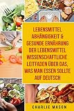 Lebensmittelabhängigkeit & Gesunde Ernährung Der lebensmittelwissenschaftliche Leitfaden über das, was man essen sollte Auf D