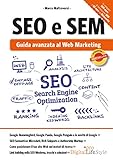 SEO e SEM: Guida avanzata al Web Marketing (Italian Edition)