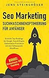 Seo Marketing - Suchmaschinenoptimierung für Anfänger: Erreiche Top-Rankings bei Google. Search Engine Optimization Praxisbuch mit dem Schwerpunkt W