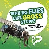 Why Do Flies Like Gross Stuff?: Answering Kids' Questions (Questions and Answers About Animals) (English Edition)