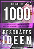 Das Buch der 1000 Geschäftsideen: Innovative Ideen zur Gründung von Start-ups, Unternehmen, Online-Shops und App