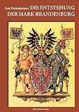 Die Entstehung der Mark Brandenburg: Mit einem lateinisch-deutschen Quellenanhang (Brandenburgische Landesgeschichte)