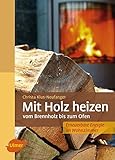 Mit Holz heizen: Vom Brennholz bis zum O