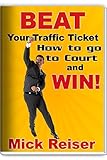 Beat Your Traffic Ticket: How to Go to Court and Win! (English Edition)