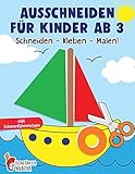 Ausschneiden für Kinder ab 3: Das große Ausschneidebuch - Schneiden, Kleben, Malen! - Schneiden lernen mit dem Scherenführerschein - Bastelbuch ab 3 Jahre für Mädchen und Jung