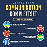 Kommunikation Komplettset: Das Große 5 in 1 Buch: Vortragen ohne Angst | Clever Mitreden! | Endlich Durchsetzen! | Die 7 Techniken der Konfliktlösung | Kraftvolle Körpersp