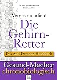 ﻿Die Gehirn-Retter: ﻿Vergessen adieu! Das Anti-Demenz-Handb