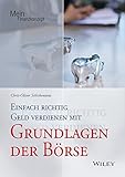 Einfach richtig Geld verdienen mit den Grundlagen der Börse (Mein Finanzkonzept)