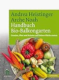 Handbuch Bio-Balkongarten. Gemüse, Obst und Kräuter auf kleiner F