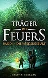 Träger des Feuers: Band I - Die Wiedergeb