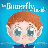 The Butterfly Inside: A Story of Courage, Determination, Self-esteem and Friendship (I Love Myself Books)