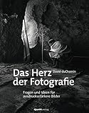 Das Herz der Fotografie: Fragen und Ideen für ausdrucksstärkere B