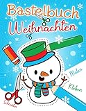 Bastelbuch Weihnachten: Malen, Schneiden, Kleben & Basteln! | Weihnachtsbasteln für Kinder ab 4 Jahren | Winter Bastelspaß für die Allerkleinsten (45 Bastelvorlagen)