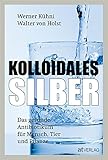 Kolloidales Silber - eBook 2020: Das gesunde Antibiotikum für Mensch, T
